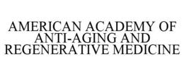 AMERICAN ACADEMY OF ANTI-AGING AND REGENERATIVE MEDICINE trademark