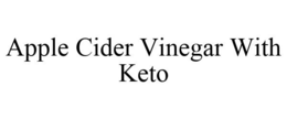 APPLE CIDER VINEGAR WITH KETO trademark