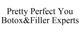 PRETTY PERFECT YOU BOTOX&FILLER EXPERTS trademark