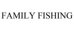 FAMILY FISHING trademark