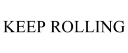 KEEP ROLLING trademark