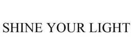 SHINE YOUR LIGHT trademark
