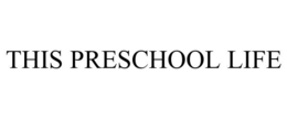 THIS PRESCHOOL LIFE trademark