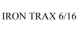 IRON TRAX 6/16 trademark