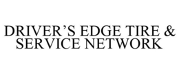 DRIVER'S EDGE TIRE & SERVICE NETWORK trademark