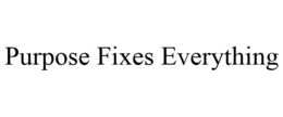 PURPOSE FIXES EVERYTHING trademark