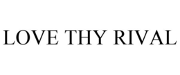 LOVE THY RIVAL trademark