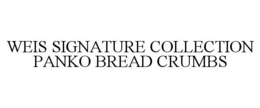 WEIS SIGNATURE COLLECTION PANKO BREAD CRUMBS trademark