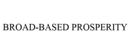 BROAD-BASED PROSPERITY trademark