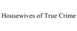 HOUSEWIVES OF TRUE CRIME trademark
