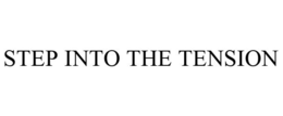 STEP INTO THE TENSION trademark