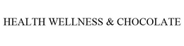 HEALTH WELLNESS & CHOCOLATE trademark