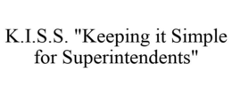K.I.S.S. "KEEPING IT SIMPLE FOR SUPERINTENDENTS" trademark