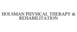 HOLSMAN PHYSICAL THERAPY & REHABILITATION trademark