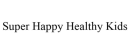 SUPER HAPPY HEALTHY KIDS trademark