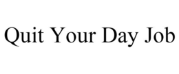 QUIT YOUR DAY JOB trademark