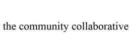 THE COMMUNITY COLLABORATIVE trademark