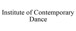 INSTITUTE OF CONTEMPORARY DANCE trademark