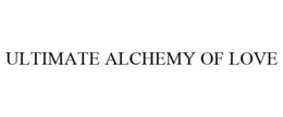 ULTIMATE ALCHEMY OF LOVE trademark
