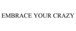 EMBRACE YOUR CRAZY trademark