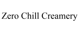 ZERO CHILL CREAMERY trademark