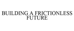 BUILDING A FRICTIONLESS FUTURE trademark