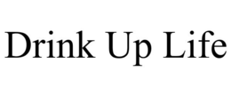 DRINK UP LIFE trademark