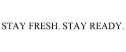 STAY FRESH. STAY READY. trademark