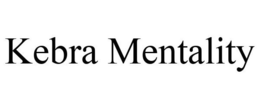 KEBRA MENTALITY trademark
