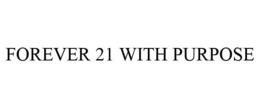 FOREVER 21 WITH PURPOSE trademark