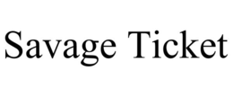 SAVAGE TICKET trademark