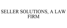 SELLER SOLUTIONS, A LAW FIRM trademark