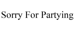 SORRY FOR PARTYING trademark