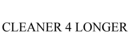 CLEANER 4 LONGER trademark