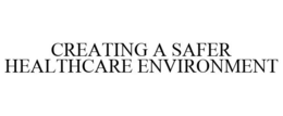 CREATING A SAFER HEALTHCARE ENVIRONMENT trademark
