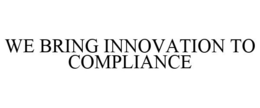 WE BRING INNOVATION TO COMPLIANCE trademark