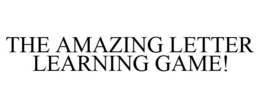 THE AMAZING LETTER LEARNING GAME! trademark