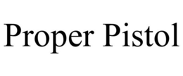 PROPER PISTOL trademark