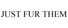 JUST FUR THEM trademark