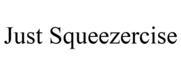JUST SQUEEZERCISE trademark