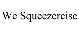 WE SQUEEZERCISE trademark