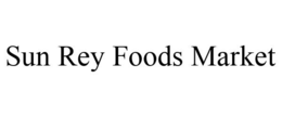 SUN REY FOODS MARKET trademark