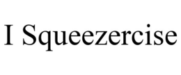 I SQUEEZERCISE trademark