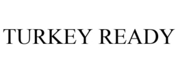 TURKEY READY trademark