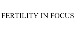 FERTILITY IN FOCUS trademark