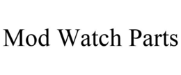 MOD WATCH PARTS trademark