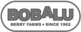 BOBALU BERRY FARMS · SINCE 1962 trademark