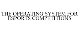 THE OPERATING SYSTEM FOR ESPORTS COMPETITIONS trademark