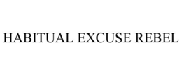 HABITUAL EXCUSE REBEL trademark