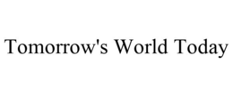 TOMORROW'S WORLD TODAY trademark